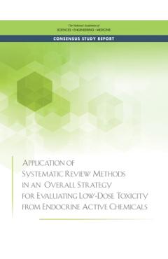 Application of Systematic Review Methods in an Overall Strategy for Evaluating Low-Dose Toxicity from Endocrine Active Chemicals - Engineering National Academies Of Sciences