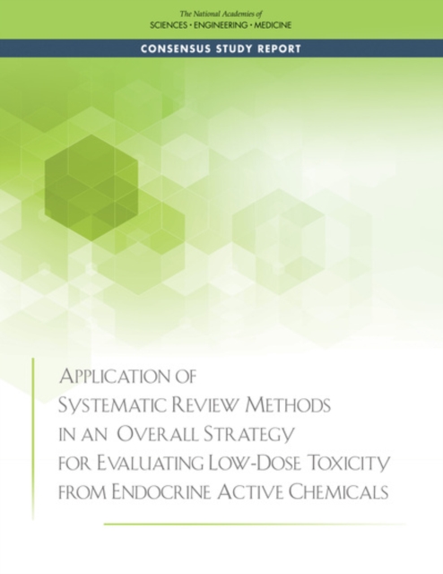 Application of Systematic Review Methods in an Overall Strategy for Evaluating Low-Dose Toxicity from Endocrine Active Chemicals - Engineering National Academies Of Sciences