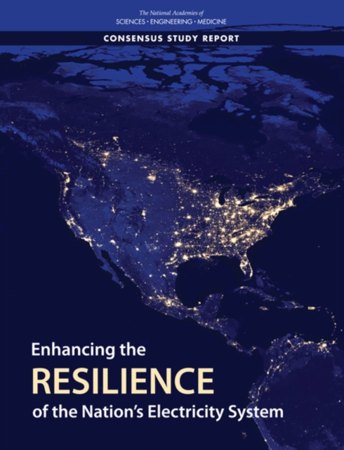 Enhancing the Resilience of the Nation's Electricity System - Engineering National Academies Of Sciences