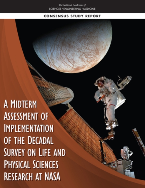 Midterm Assessment of Implementation of the Decadal Survey on Life and Physical Sciences Research at NASA - Engineering National Academies Of Sciences