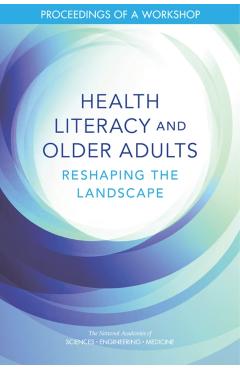 Health Literacy and Older Adults - Engineering National Academies Of Sciences