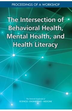 Intersection of Behavioral Health, Mental Health, and Health Literacy - Engineering National Academies Of Sciences