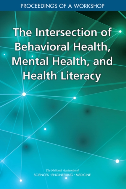 Intersection of Behavioral Health, Mental Health, and Health Literacy - Engineering National Academies Of Sciences