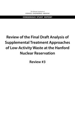 Review of the Final Draft Analysis of Supplemental Treatment Approaches of Low-Activity Waste at the Hanford Nuclear Reservation - Engineering National Academies Of Sciences