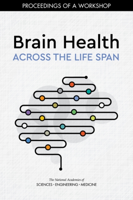 Brain Health Across the Life Span - Engineering National Academies Of Sciences