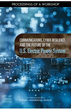 Coperta cărții 'Communications, Cyber Resilience, and the Future of the U.S. Electric Power System - Engineering National Academies Of'