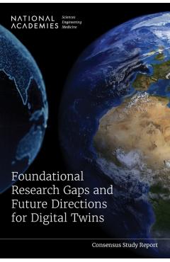 Foundational Research Gaps and Future Directions for Digital Twins - Engineering National Academies Of Sciences