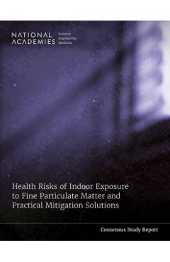 Health Risks of Indoor Exposure to Fine Particulate Matter and Practical Mitigation Solutions - Engineering National Academies Of Sciences