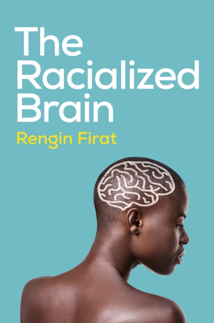 Coperta cărții 'Racialized Brain - Rengin (antioch University) Firat'