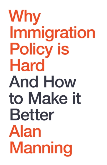 Why Immigration Policy Is Hard - Alan Manning