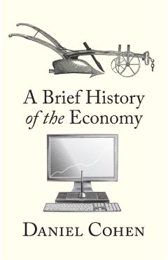 Poza produsului Brief History of the Economy - Daniel (paris School Of Economics Cohen