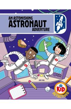 Kid Detectives: An Astonishing Astronaut Adventure - Adam Bushnell