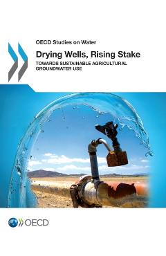 Coperta cărții 'Drying Wells, Rising Stakes – Towards Sustainable Agricultural Groundwater Use -'