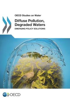 Diffuse Pollution, Degraded Waters: emerging policy solutions -