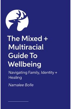 Coperta cărții 'Mixed + Multiracial Guide To Wellbeing - Namalee Bolle'