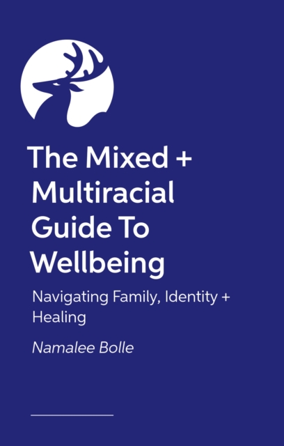 Coperta cărții 'Mixed + Multiracial Guide To Wellbeing - Namalee Bolle'
