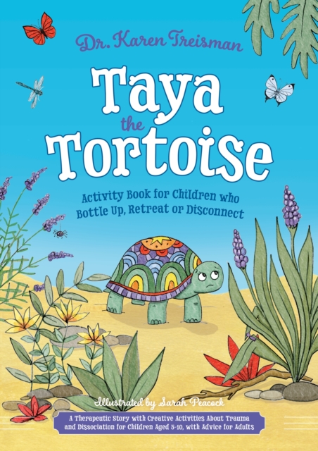 Taya the Tortoise Activity Book for Children who Bottle Up, Retreat or Disconnect - Dr. Karen Treisman