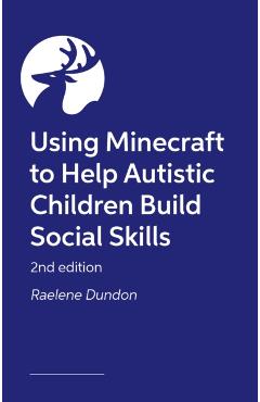 Coperta cărții 'Building Social Awareness in Autistic Children and their Peers Using Minecraft® - Raelene Dundon'