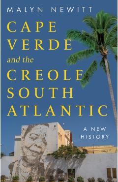 Coperta cărții 'Cabo Verde and the Creole South Atlantic - Professor Malyn Newitt'