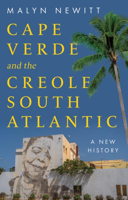 Coperta cărții 'Cabo Verde and the Creole South Atlantic - Professor Malyn Newitt'