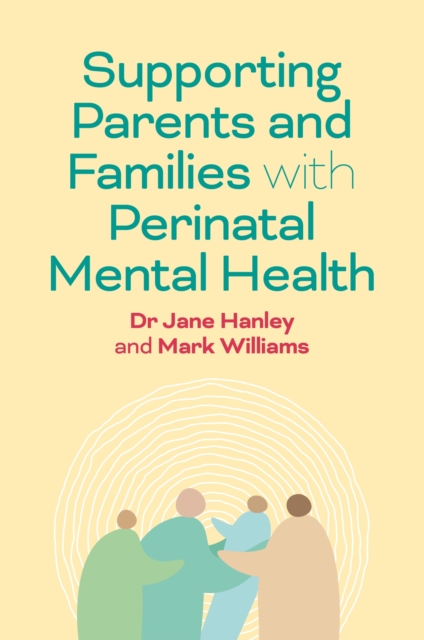 Coperta cărții 'Supporting Parents and Families with Perinatal Mental Health and Wellbeing - Dr Jane|williams Hanley'