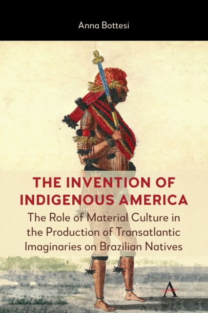 Invention of Indigenous America - Anna Bottesi