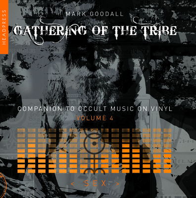 Coperta cărții 'Gathering of the Tribe: Sex - Mark Goodall'