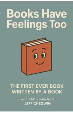 Coperta cărții 'Books Have Feelings Too - Jeff Chegwin'
