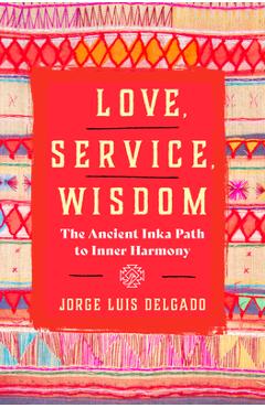 Poza produsului Love, Service, Wisdom - Jorge Luis Delgado
