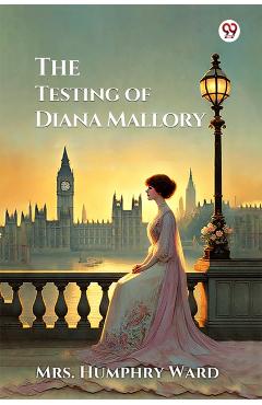 Testing of Diana Mallory (Edition1) - Mrs Humphry Ward