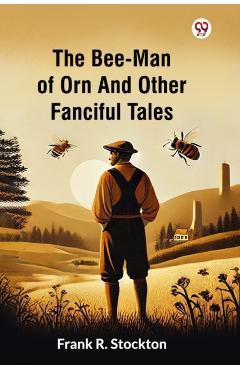 Bee-Man Of Orn And Other Fanciful Tales (Edition1) - Frank R Stockton