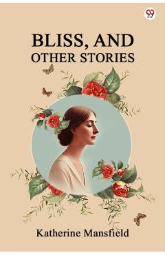 Coperta cărții 'Bliss, And Other Stories (Edition1) - Katherine Mansfield'