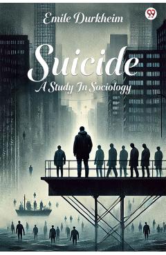Poza produsului SuicideA Study In Sociology (Edition1) - Emile Durkheim