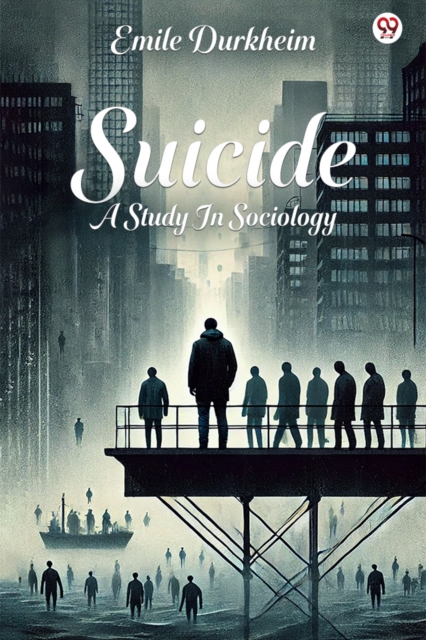 SuicideA Study In Sociology (Edition1) - Emile Durkheim