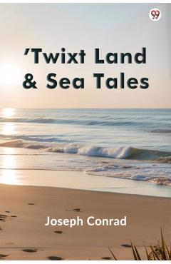 ’Twixt Land & Sea Tales (Edition1) - Joseph Conrad