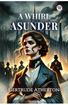 Poza produsului Whirl Asunder (Edition1) - Gertrude Franklin Horn Atherton