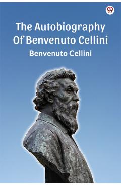 Coperta cărții 'Autobiography Of Benvenuto Cellini (Edition1) - Benvenuto Cellini'