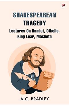 Shakespearean TragedyLectures On Hamlet, Othello, King Lear, Macbeth (Edition1) - A C Bradley