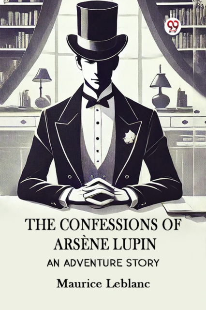 Confessions Of Arsene LupinAn Adventure Story (Edition1) - Maurice Leblanc