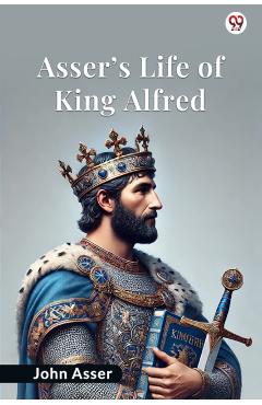 Coperta cărții 'Asser’s Life Of King Alfred (Edition1) - John Asser'