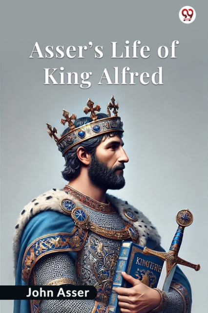 Asser’s Life Of King Alfred (Edition1) - John Asser