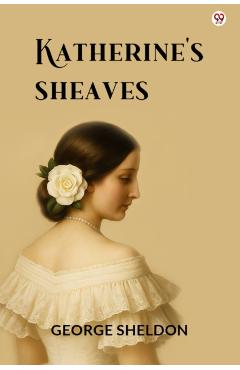 Katherine's Sheaves (Edition1) - George Sheldon