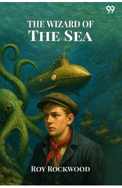 Wizard Of The SeaOr A Trip Under the Ocean (Edition1) - Roy Rockwood