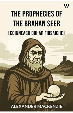 Coperta cărții 'Prophecies Of The Brahan Seer(Coinneach Odhar Fiosaiche) (Edition1) - Alexander Mackenzie'