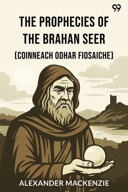 Coperta cărții 'Prophecies Of The Brahan Seer(Coinneach Odhar Fiosaiche) (Edition1) - Alexander Mackenzie'