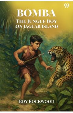Coperta cărții 'Bomba The Jungle Boy On Jaguar IslandOr Adrift on the River of Mystery (Edition1) - Roy Rockwood'