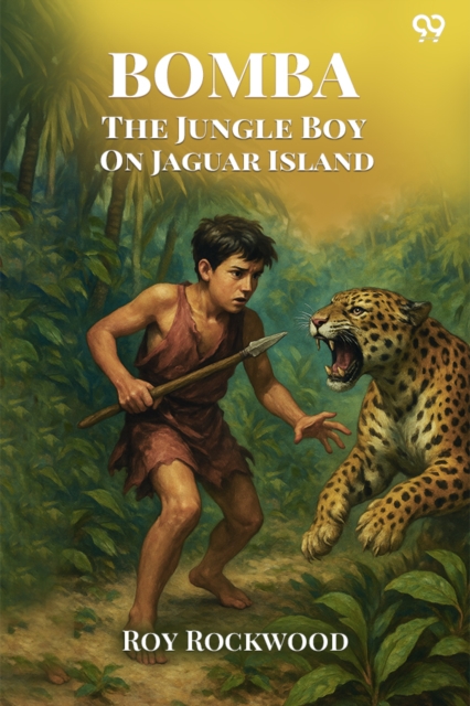 Coperta cărții 'Bomba The Jungle Boy On Jaguar IslandOr Adrift on the River of Mystery (Edition1) - Roy Rockwood'