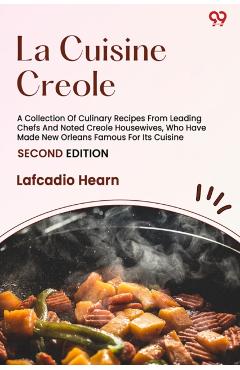 Coperta cărții 'La Cuisine CreoleA Collection Of Culinary Recipes From Leading Chefs And Noted Creole Housewives, Who Have Made New'