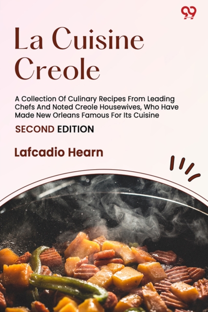 Coperta cărții 'La Cuisine CreoleA Collection Of Culinary Recipes From Leading Chefs And Noted Creole Housewives, Who Have Made New'