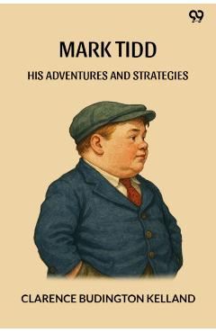 Coperta cărții 'Mark TiddHis Adventures And Strategies (Edition1) - Clarence Budington Kelland'